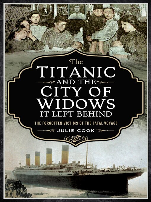 Title details for The Titanic and the City of Widows It Left Behind by Julie Cook - Available